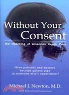 Without Your Consent: The Hijacking of American Health Care
