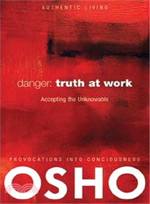 Danger-Truth at Work: The Courage to Accept the Unknowable