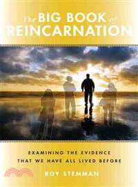 The Big Book of Reincarnation ─ Examining the Evidence That We Have All Lived Before