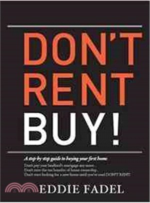 Don't Rent Buy!—A Step-by-Step Guide to Buying Your First Home