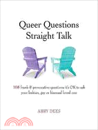 Queer Questions Straight Talk ─ 108 Frank & Provocative Questions It's Ok to Ask Your Lesbian, Gay or Bisexual Loved One