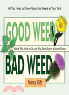 Good Weed, Bad Weed ─ Who's Who, What to Do, and Why Some Deserve a Second Chance (All You Need to Know About the Weeds in Your Yard)