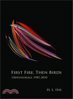 First Fire, Then Birds: Obsessionals 1985-2010