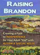Raising Brandon: Creating a Path to Independence for Your Adult "Kid" With Autism & Special Needs