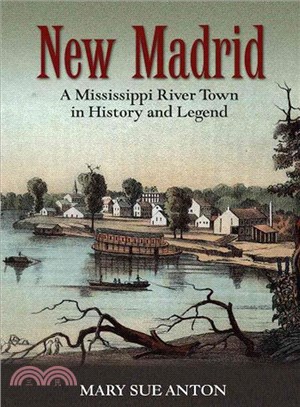New Madrid: A Mississippi River Town in History and Legend