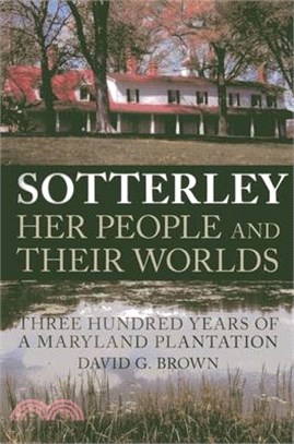 Sotterley: Her People and Their Worlds ─ Three Hundred Years of a Maryland Plantation