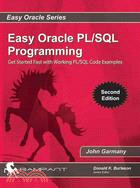 Easy Oracle PL/SQL Programming: Get Started Fast With Working Pl/Sql Code Examples