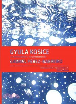 Gyula Kosice—In Conversation With / En Conversacion Con Gabriel Perez-barreiro