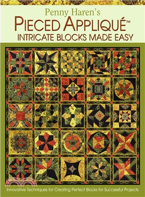 Penny Haren's Pieced Applique Intricate Blocks Made Easy: Innovative Techniques for Creating Perfect Blocks for Successful Projects