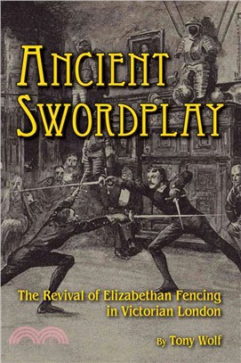 Ancient Swordplay ― The Revival of Elizabethan Fencing in Victorian London