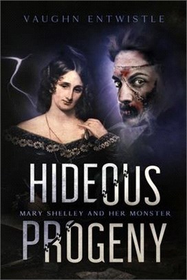 Hideous Progeny: Mary Shelley and Her Monster
