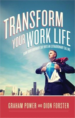 Transform Your Work Life ― Turn Your Ordinary Day into an Extraordinary Calling