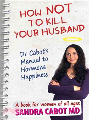 How Not to Kill Your Husband ─ Doctor Cabot's Manual to Hormone Happiness