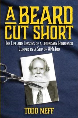 A Beard Cut Short: The Life and Lessons of a Legendary Professor Clipped by a Slip of #MeToo