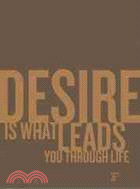 Objects of Desire: Desire is What Leads Through Life