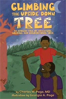 Climbing the Upside Down Tree: An African Tale of Adventure, Courage, and Unconditional Love