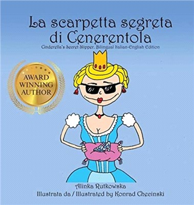 La scarpetta segreta di Cenerentola / Cinderella's Secret Slipper：Bilingual Italian-English Edition