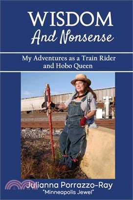 Wisdom and Nonsense: My Adventures as a Train Rider and Hobo Queen