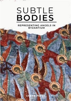 Subtle Bodies: Representing Angels in Byzantium