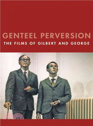 Genteel Perversion ─ The Films of Gilbert & George