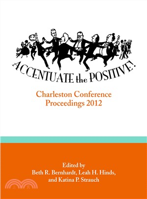 Accentuate the Positive ― Charleston Conference Proceedings, 2012