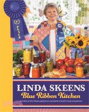Linda Skeens Blue Ribbon Kitchen: Recipes & Tips from America's Favorite County Fair Champion