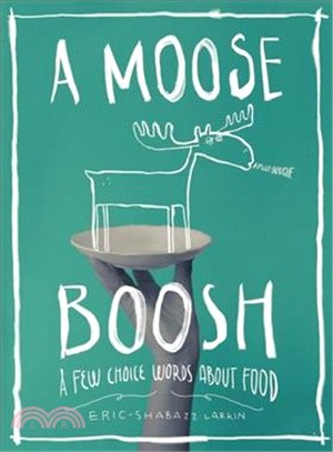 A Moose Boosh ─ A Few Choice Words About Food