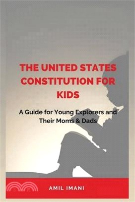 The United States Constitution for Kids: A Guide for Young Explorers and their Moms & Dads