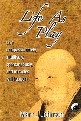 Life As Play: Live compassionately, intuitively, spontaneously, and miracles will happen! - 2021 Black & White Edition