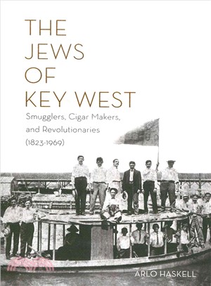 The Jews of Key West ─ Smugglers, Cigar Makers, and Revolutionaries 1823-1969