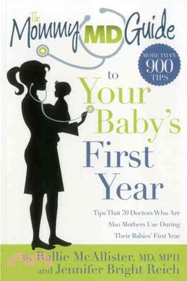 The Mommy MD Guide to Your Baby's First Year ─ Tips That 70 Doctors Who Are Also Mothers Use During Their Babies' First Year