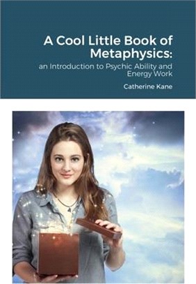 A Cool Little Book of Metaphysics: an Introduction to Psychic Ability and Energy Work