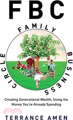Fbc: Family Business Circle: Creating Generational Wealth, Using the Money You're Already Spending