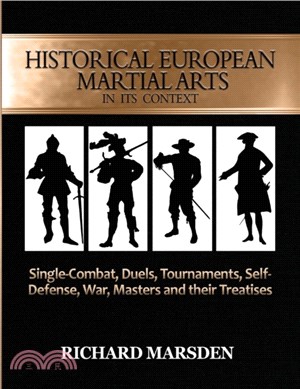 Historical European Martial Arts in its Context：Single-Combat, Duels, Tournaments, Self-Defense, War, Masters and their Treatises