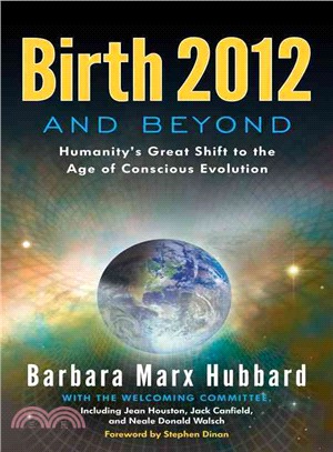 Birth 2012 and Beyond—Humanity's Great Shift to the Age of Conscious Evolution