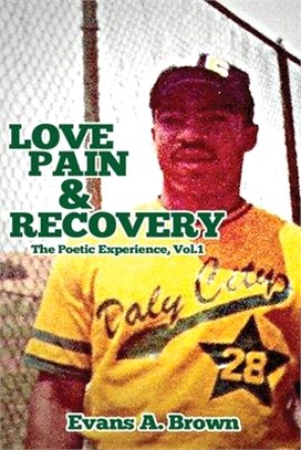 Love Pain and Recovery: The Poetic Experience Volume 1
