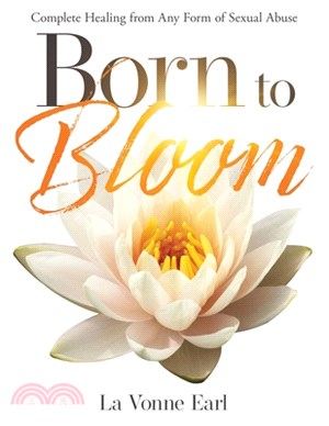 Born to Bloom: Complete Healing from Any Form of Sexual Abuse