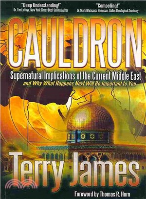 Cauldron ― Supernatural Implications of the Current Middle East - and Why What Happens Next Will Be Important to You