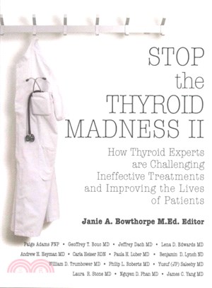 Stop the Thyroid Madness II ― How Thyroid Experts are Challenging Ineffective Treatments and Improving the Lives of Patients