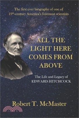 All the Light Here Comes from Above: The Life and Legacy of Edward Hitchcock