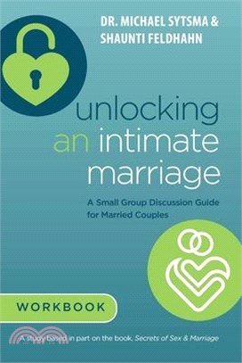 Unlocking an Intimate Marriage: A Small Group Discussion Guide for Married Couples