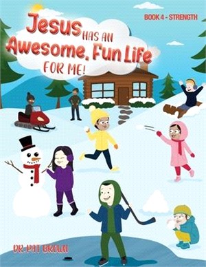 Jesus Has A Awesome Fun Life For me!: Book 4 - Strength