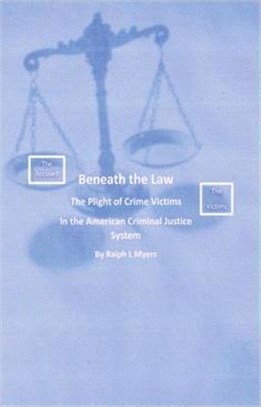 Beneath the Law: The Plight of Crime Victims in the American Criminal Justice System