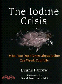 The Iodine Crisis ─ What You Don't Know About Iodine Can Wreck Your Life