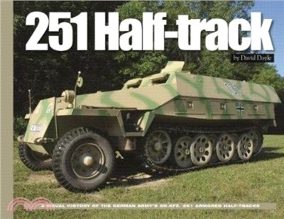 251 Half-Track：A Visual History of the German Army's Sdkfz. 251 Armored Halftracks