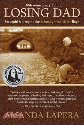 Losing Dad, Paranoid Schizophrenia: A Family's Search for Hope (10th Anniversary Edition)