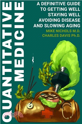 Quantitative Medicine ─ Complete Guide to Getting Well, Staying Well, Avoiding Disease, Slowing Aging