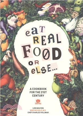 Eat Real Food or Else ─ A Cookbook for the 21st Century