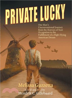 Private Lucky ― One Man's Unconventional Journey from the Horrors of Nazi Occupation to the Fulfillment of a High-flying American Dream