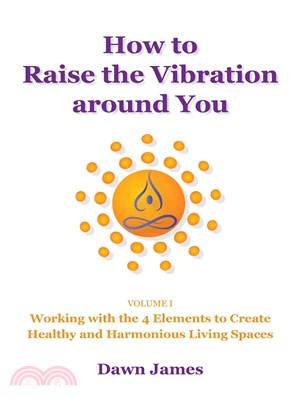 How to Raise the Vibration Around You ― Working With the 4 Elements to Create Healthy and Harmonious Living Spaces